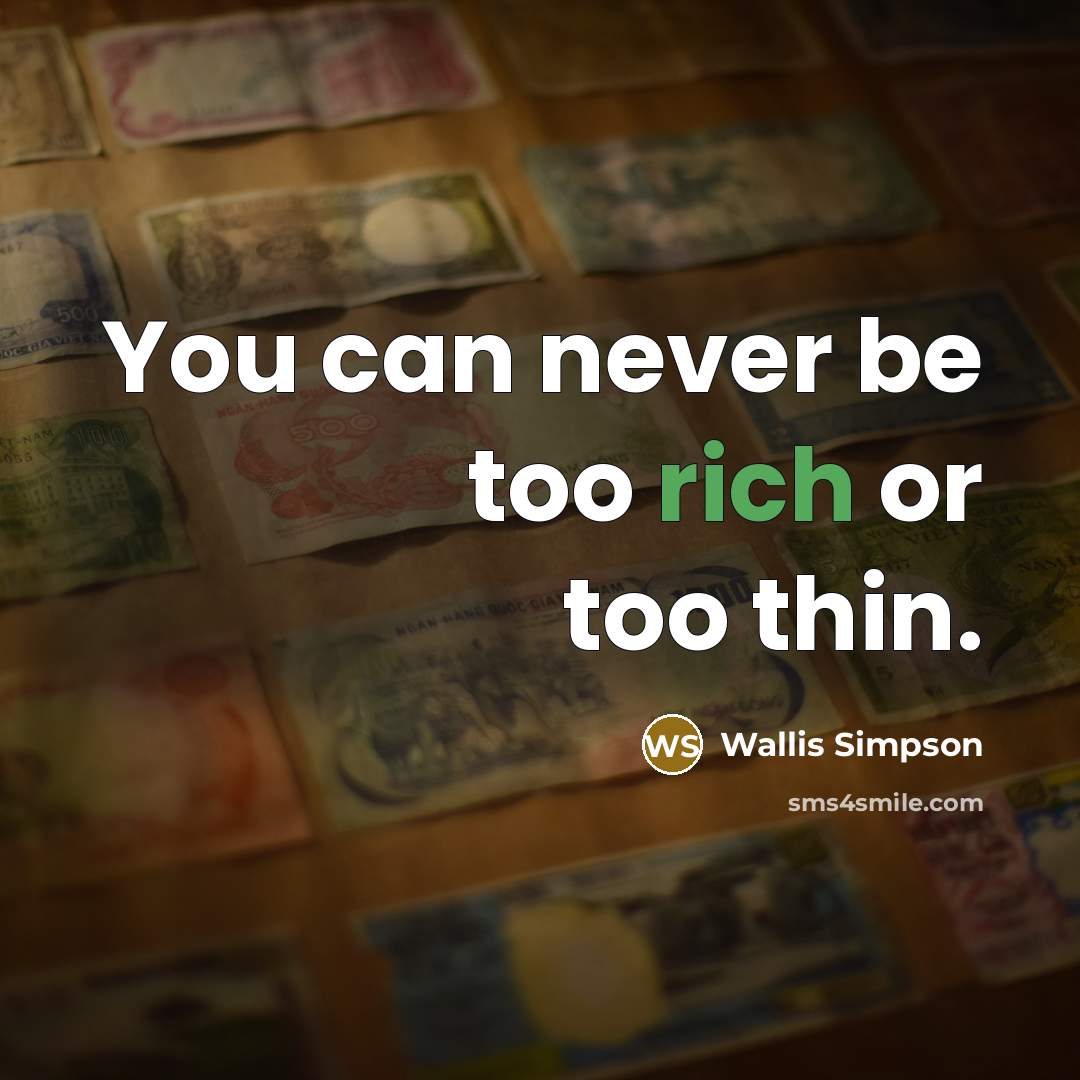 “You can never be too rich or too thin.…” quote by Wallis Simpson
