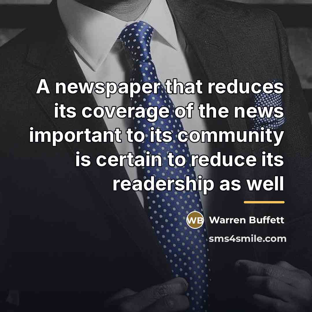 “A newspaper that reduces its coverage of the news important…” quote by Warren Buffett