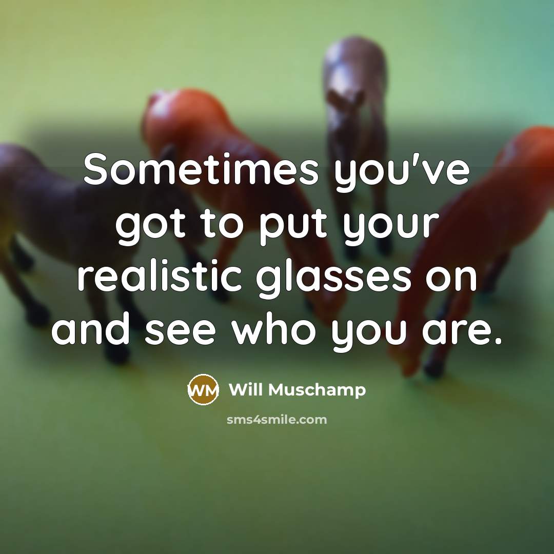 “Sometimes you've got to put your realistic glasses on and…” quote by Will Muschamp