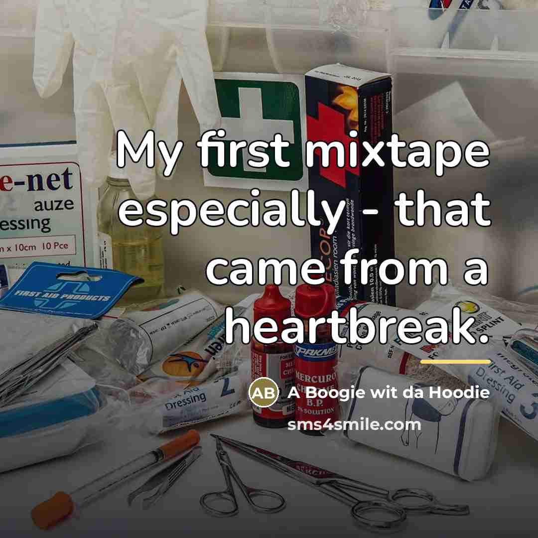 “My first mixtape especially - that came from a heartbreak.…” quote by A Boogie wit da Hoodie
