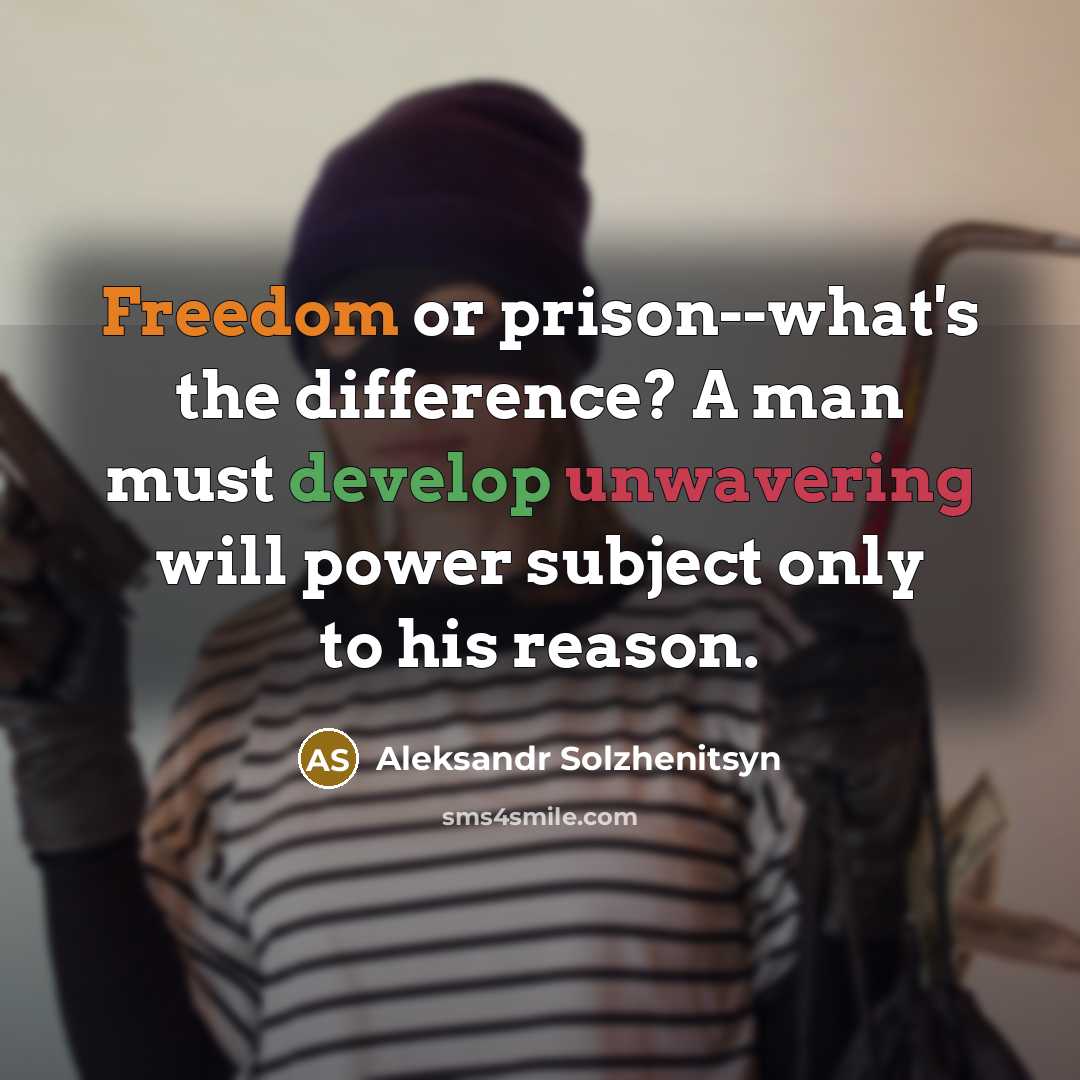 “Freedom or prison--what's the difference? A man must develop unwavering…” quote by Aleksandr Solzhenitsyn