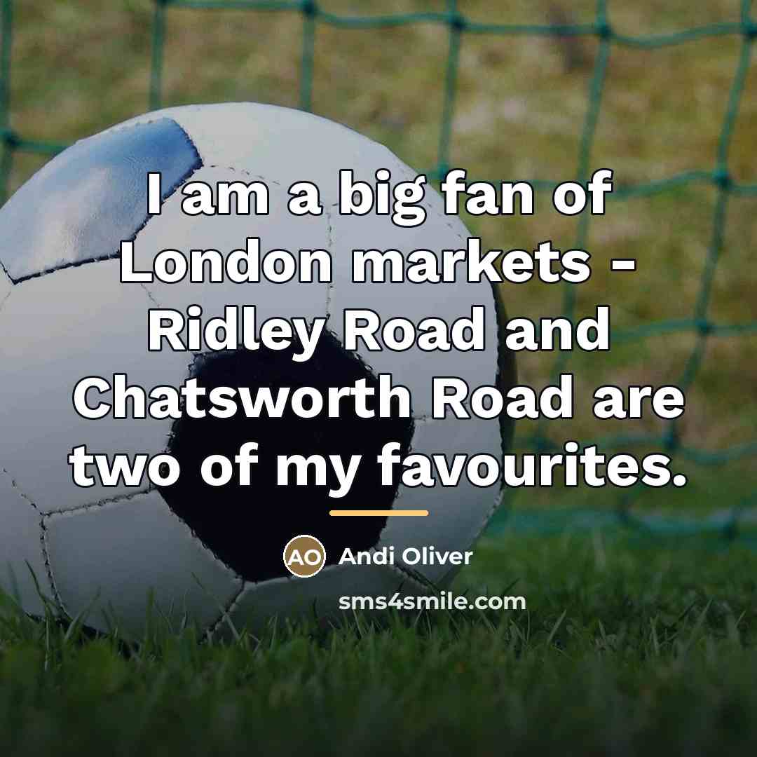 “I am a big fan of London markets - Ridley…” quote by Andi Oliver