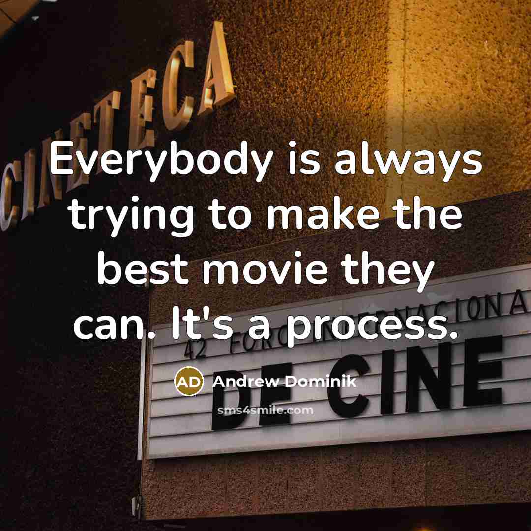 “Everybody is always trying to make the best movie they…” quote by Andrew Dominik