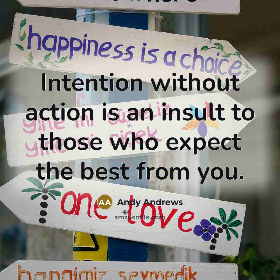 “Intention without action is an insult to those who expect…” quote by Andy Andrews