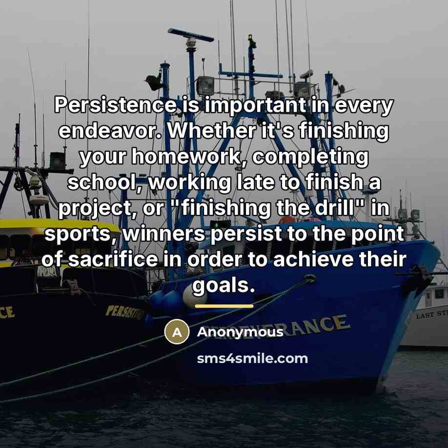 “Persistence is important in every endeavor. Whether it's finishing your…” quote by Anonymous