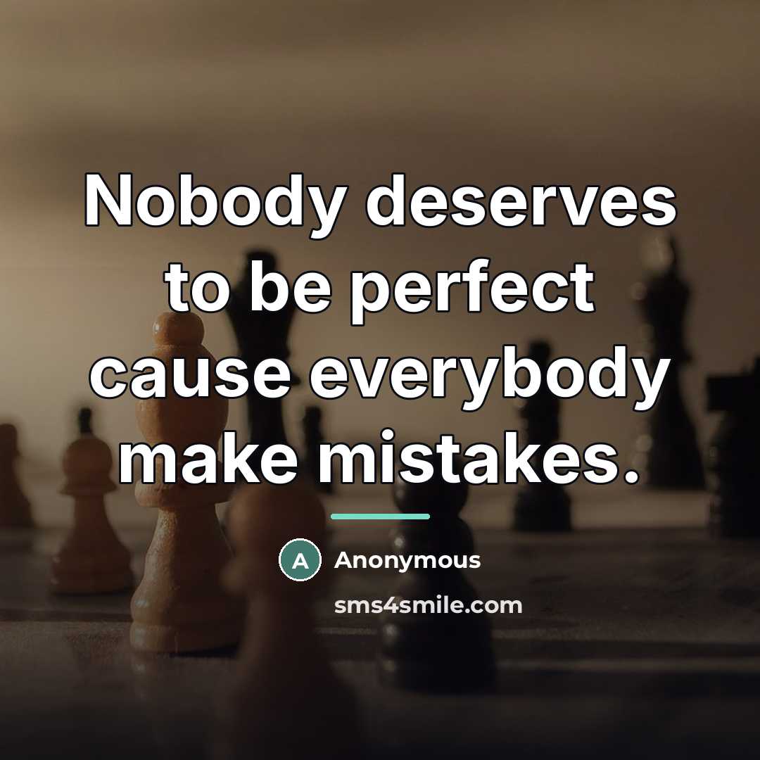 “Nobody deserves to be perfect cause everybody make mistakes.…” quote by Anonymous