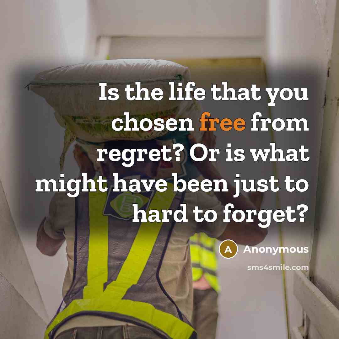 “Is the life that you chosen free from regret? Or…” quote by Anonymous