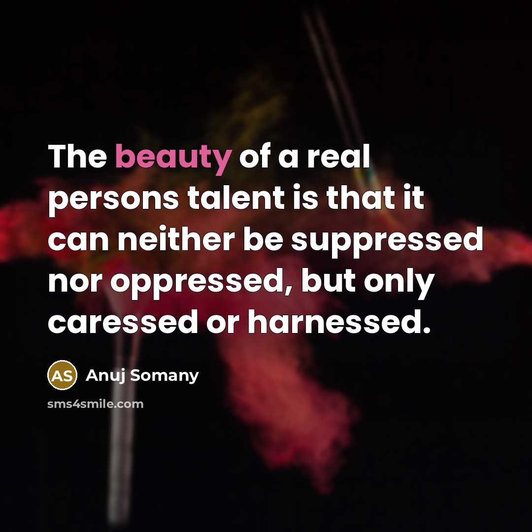 “The beauty of a real persons talent is that it…” quote by Anuj Somany