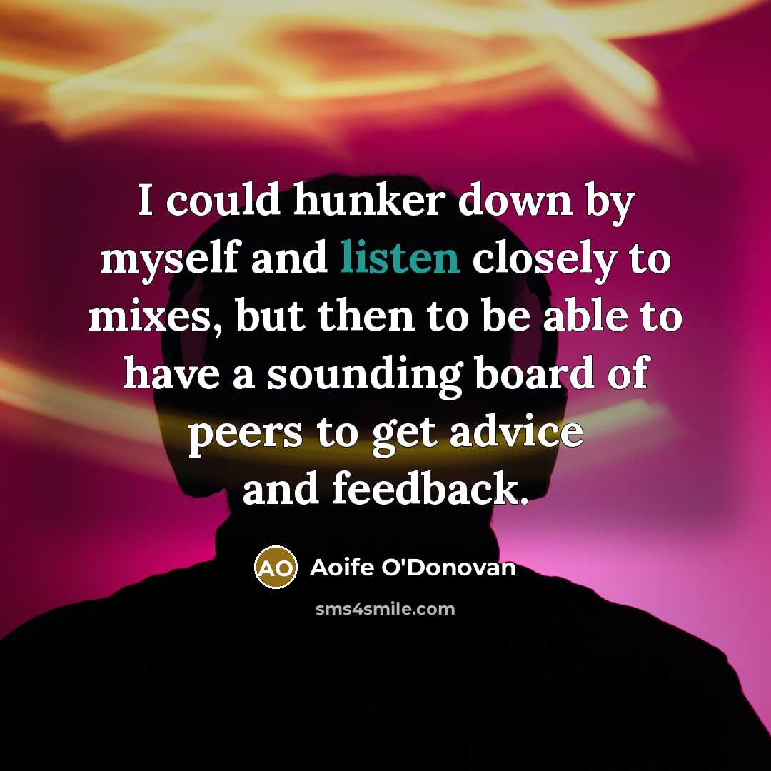 “I could hunker down by myself and listen closely to…” quote by Aoife O'Donovan