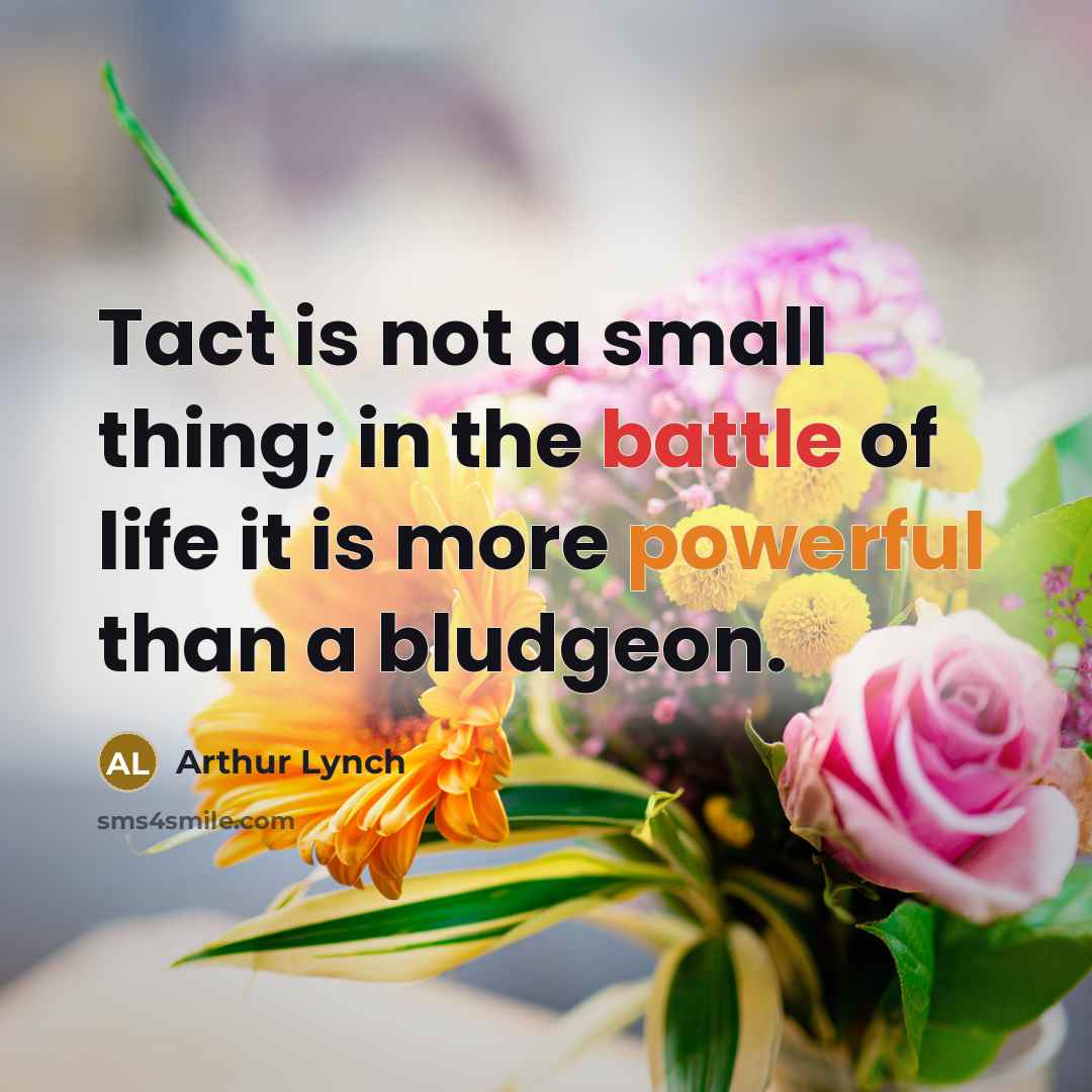 “Tact is not a small thing; in the battle of…” quote by Arthur Lynch