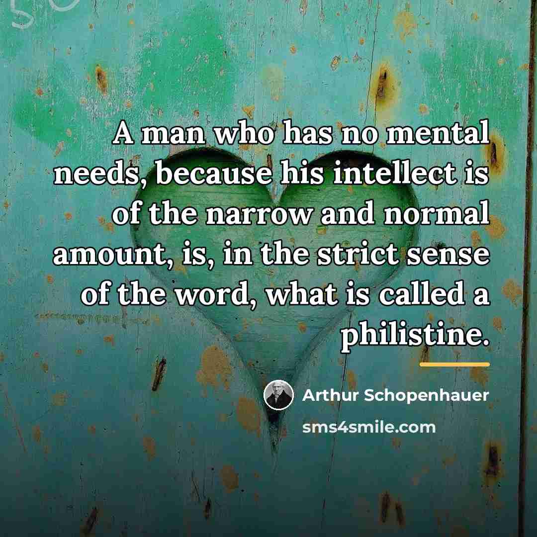 “A man who has no mental needs, because his intellect…” quote by Arthur Schopenhauer