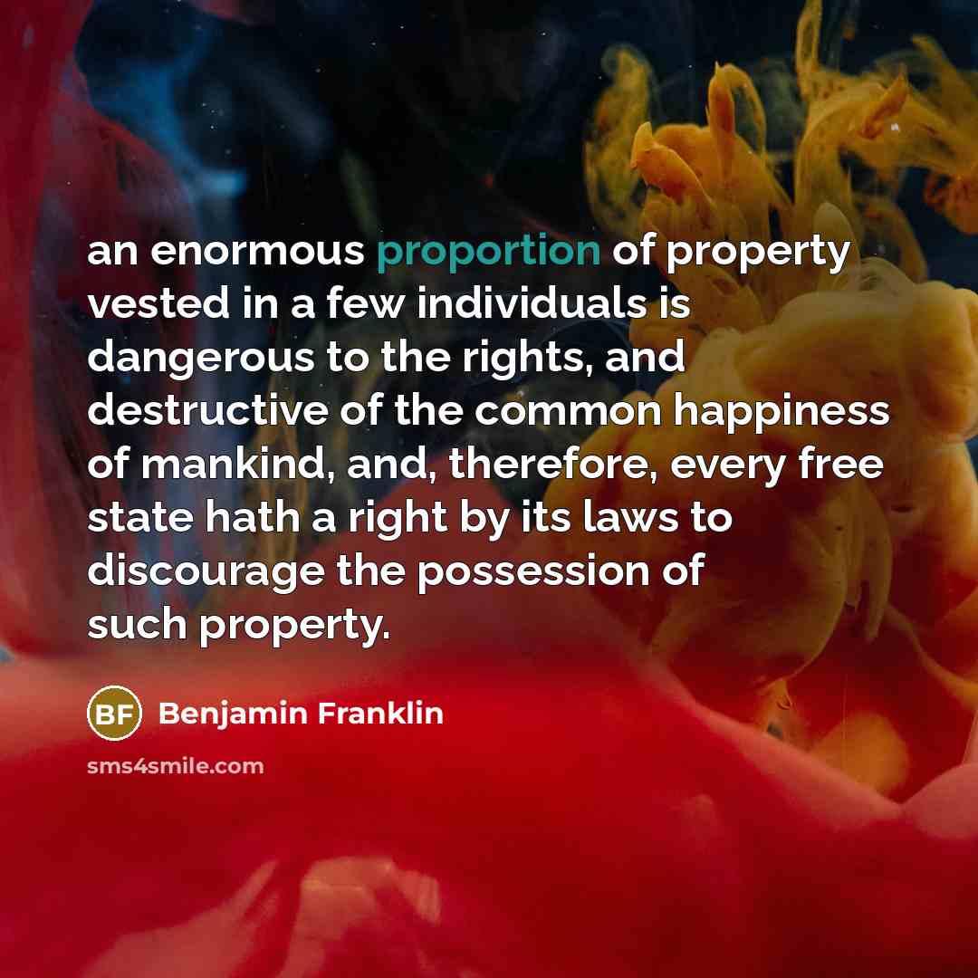 “an enormous proportion of property vested in a few individuals…” quote by Benjamin Franklin