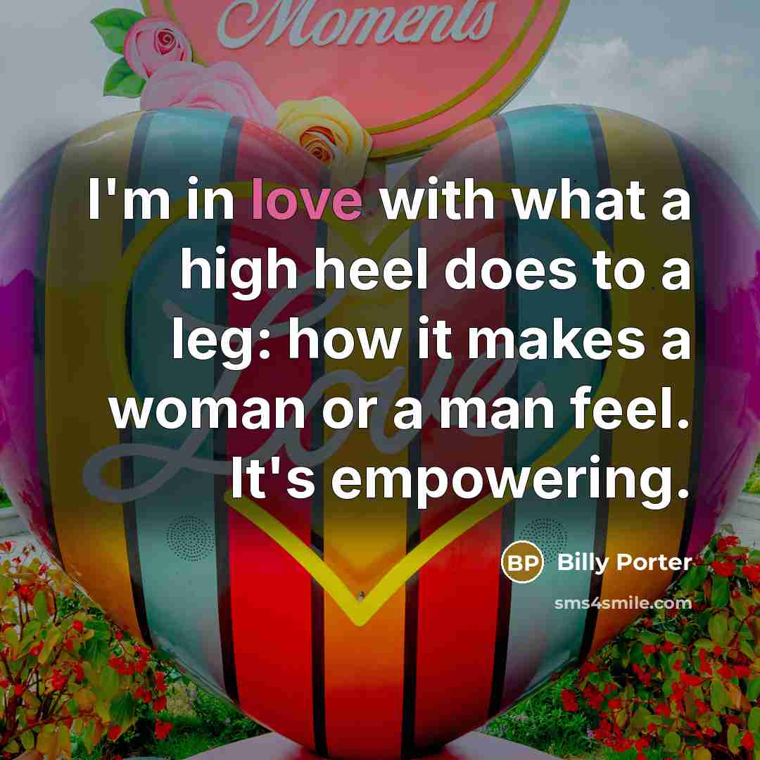 “I'm in love with what a high heel does to…” quote by Billy Porter