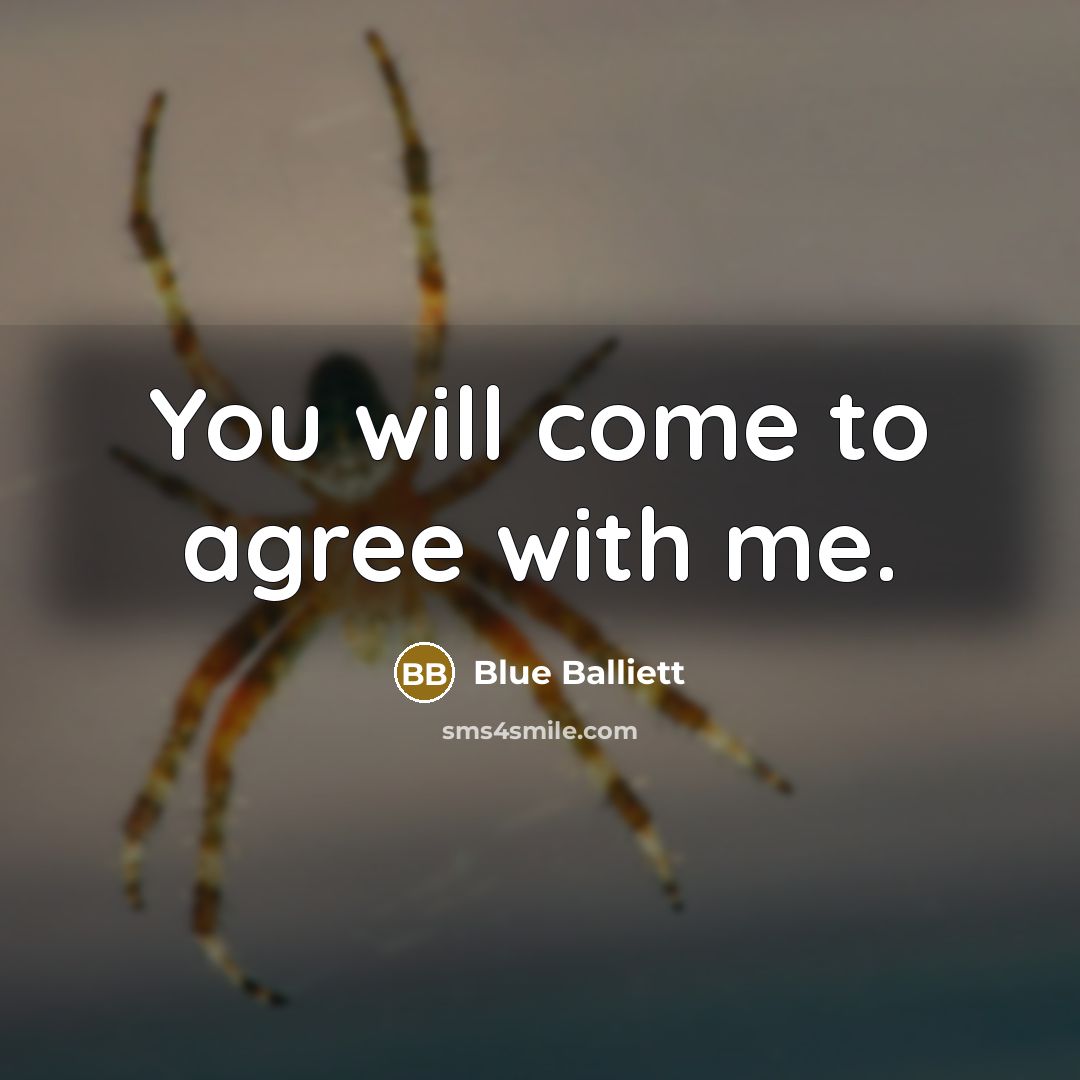 “You will come to agree with me.…” quote by Blue Balliett