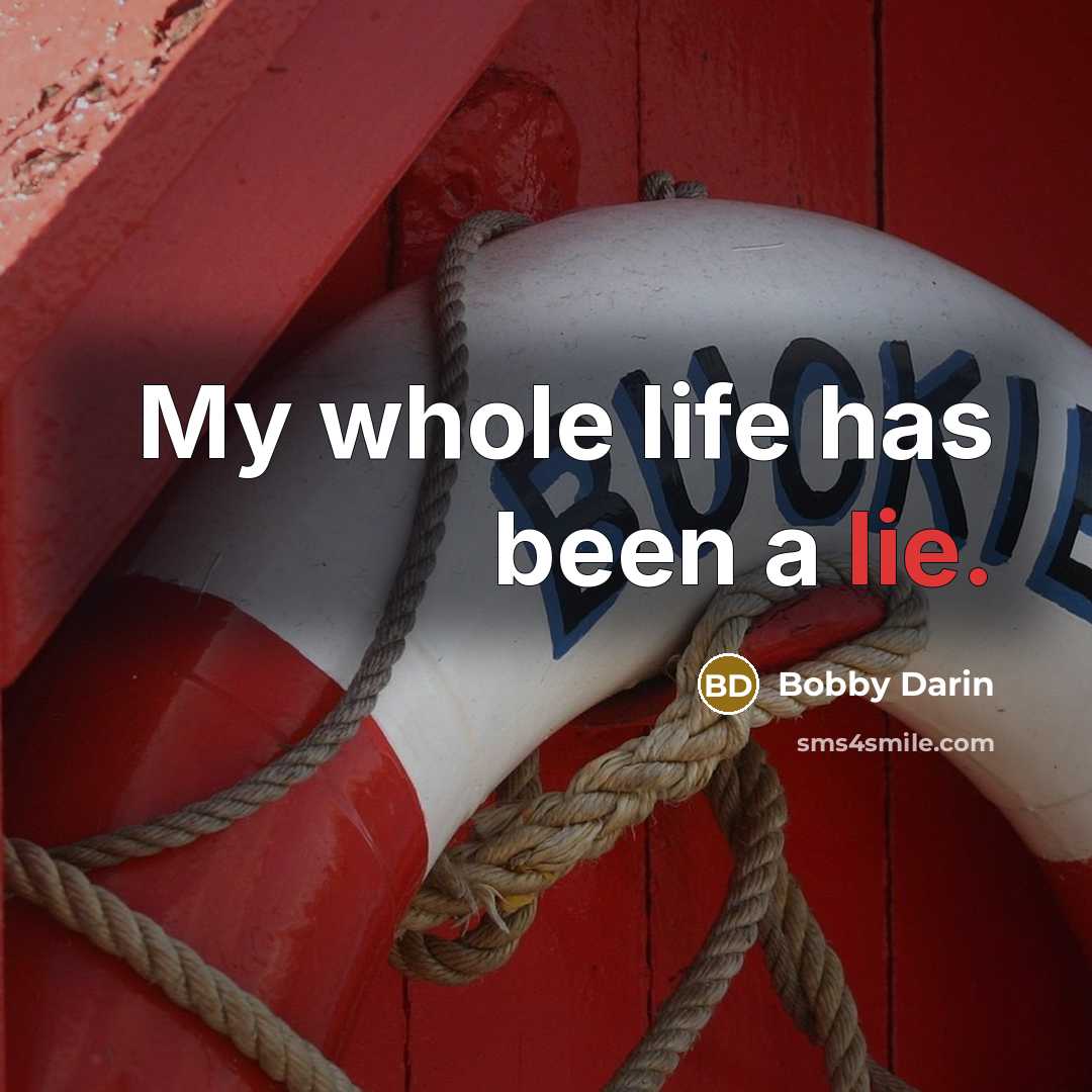“My whole life has been a lie.…” quote by Bobby Darin