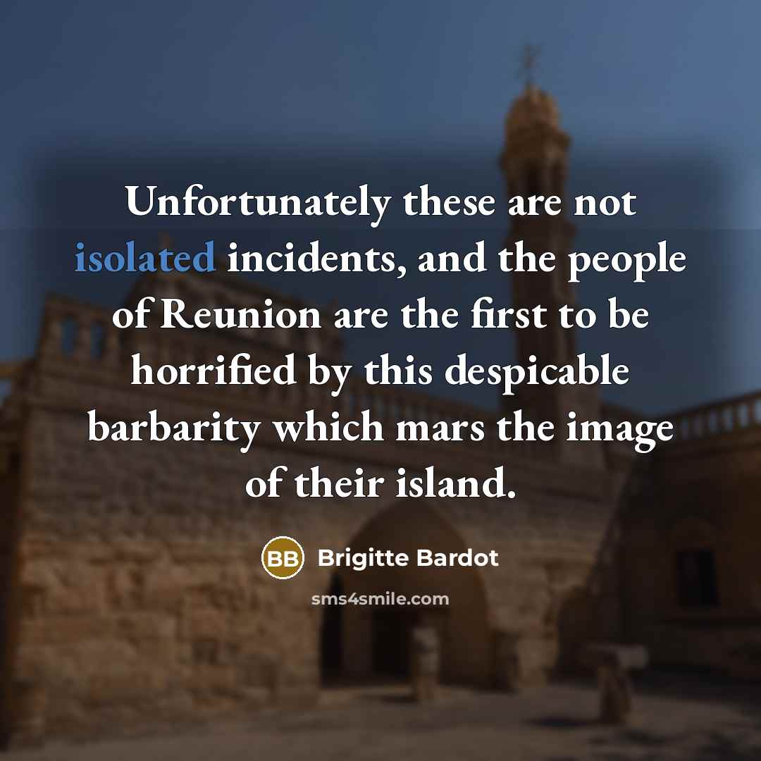 “Unfortunately these are not isolated incidents, and the people of…” quote by Brigitte Bardot