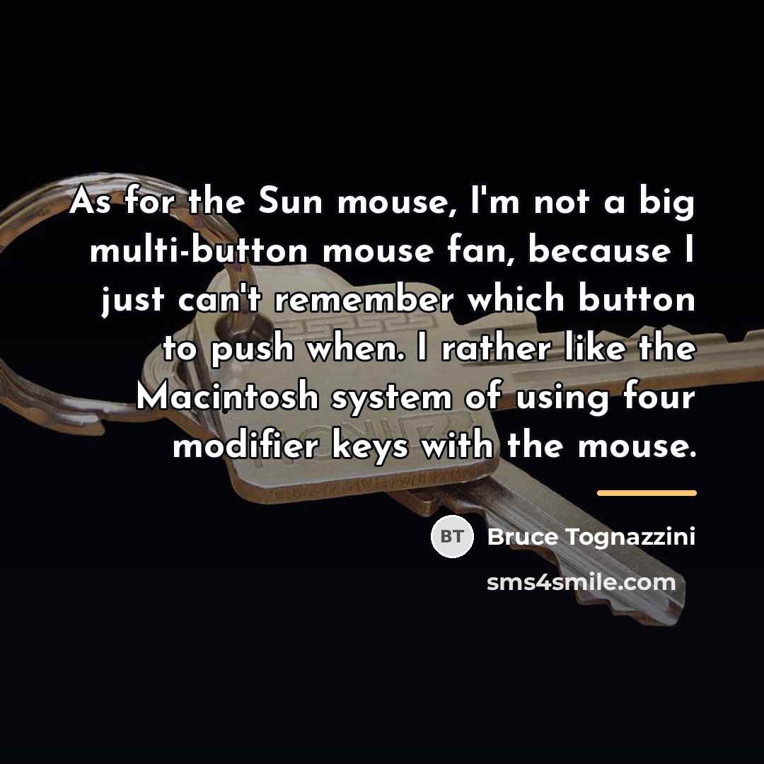 “As for the Sun mouse, I'm not a big multi-button…” quote by Bruce Tognazzini