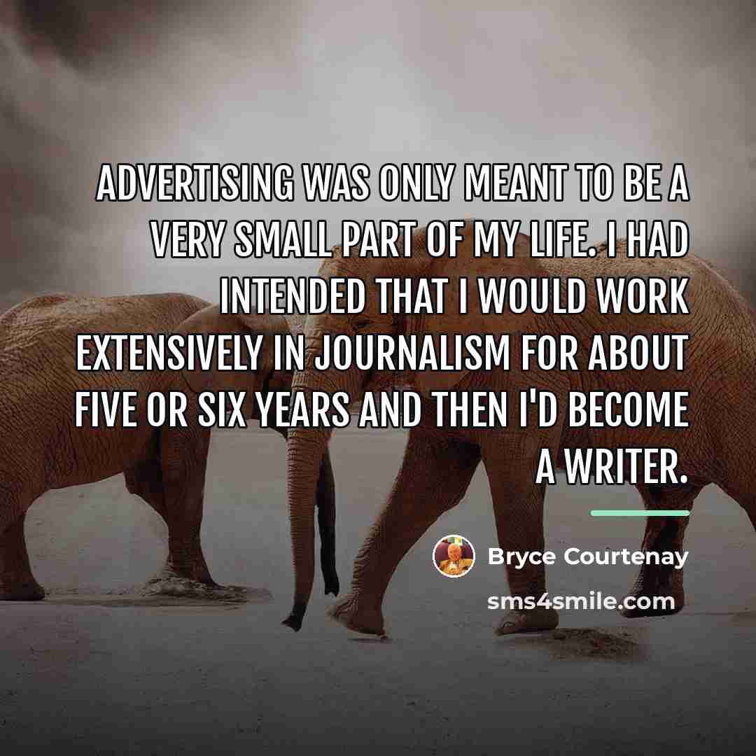“Advertising was only meant to be a very small part…” quote by Bryce Courtenay