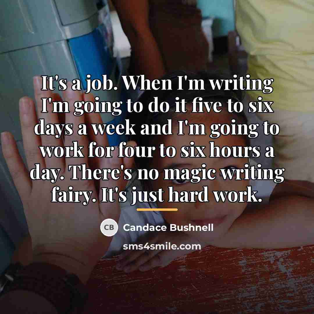 “It's a job. When I'm writing I'm going to do…” quote by Candace Bushnell