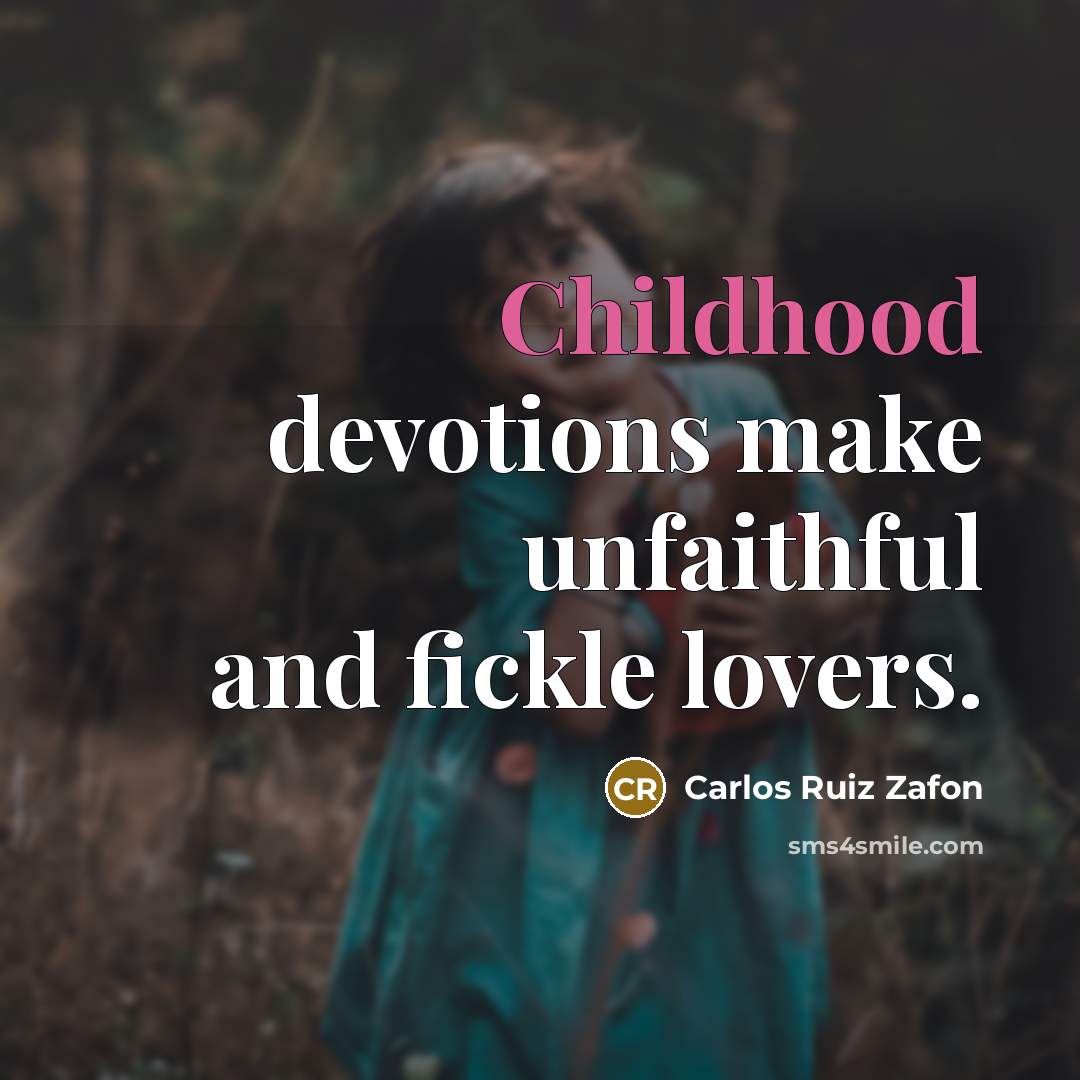 “Childhood devotions make unfaithful and fickle lovers.…” quote by Carlos Ruiz Zafon