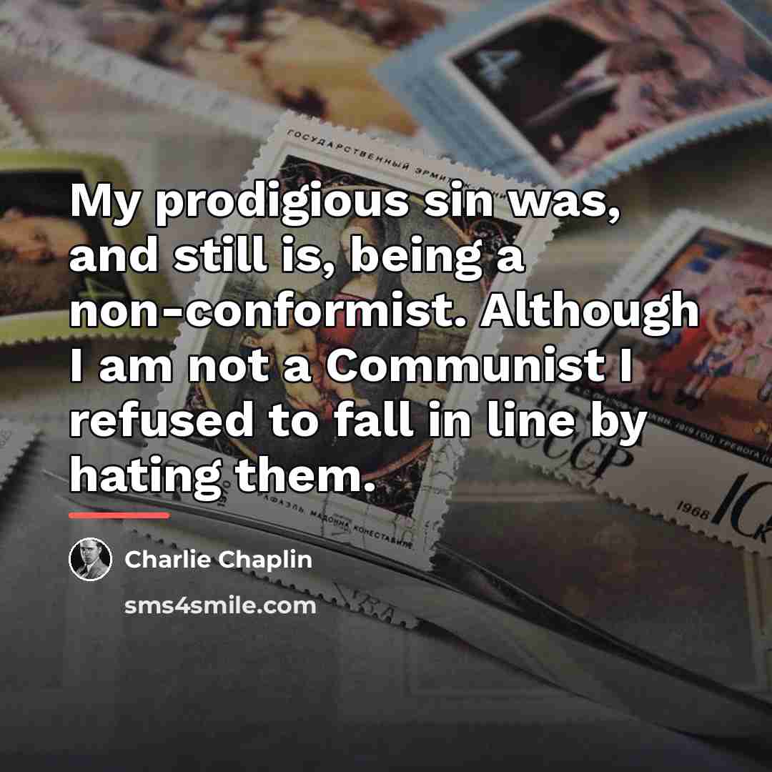 “My prodigious sin was, and still is, being a non-conformist.…” quote by Charlie Chaplin