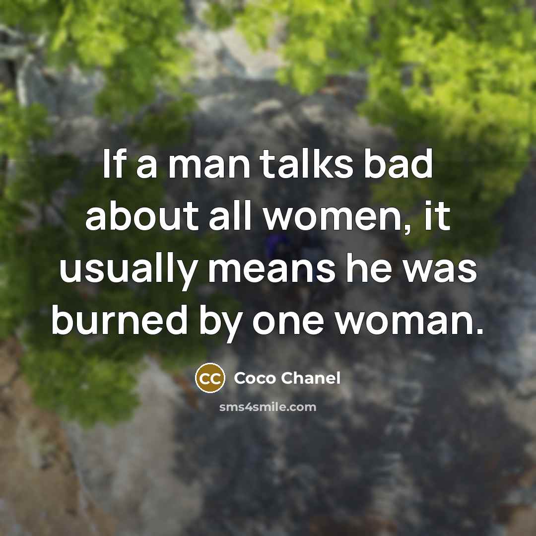 “If a man talks bad about all women, it usually…” quote by Coco Chanel