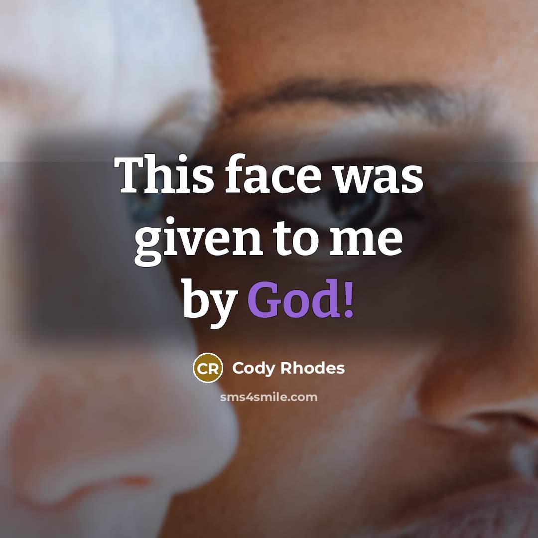 “This face was given to me by God!…” quote by Cody Rhodes