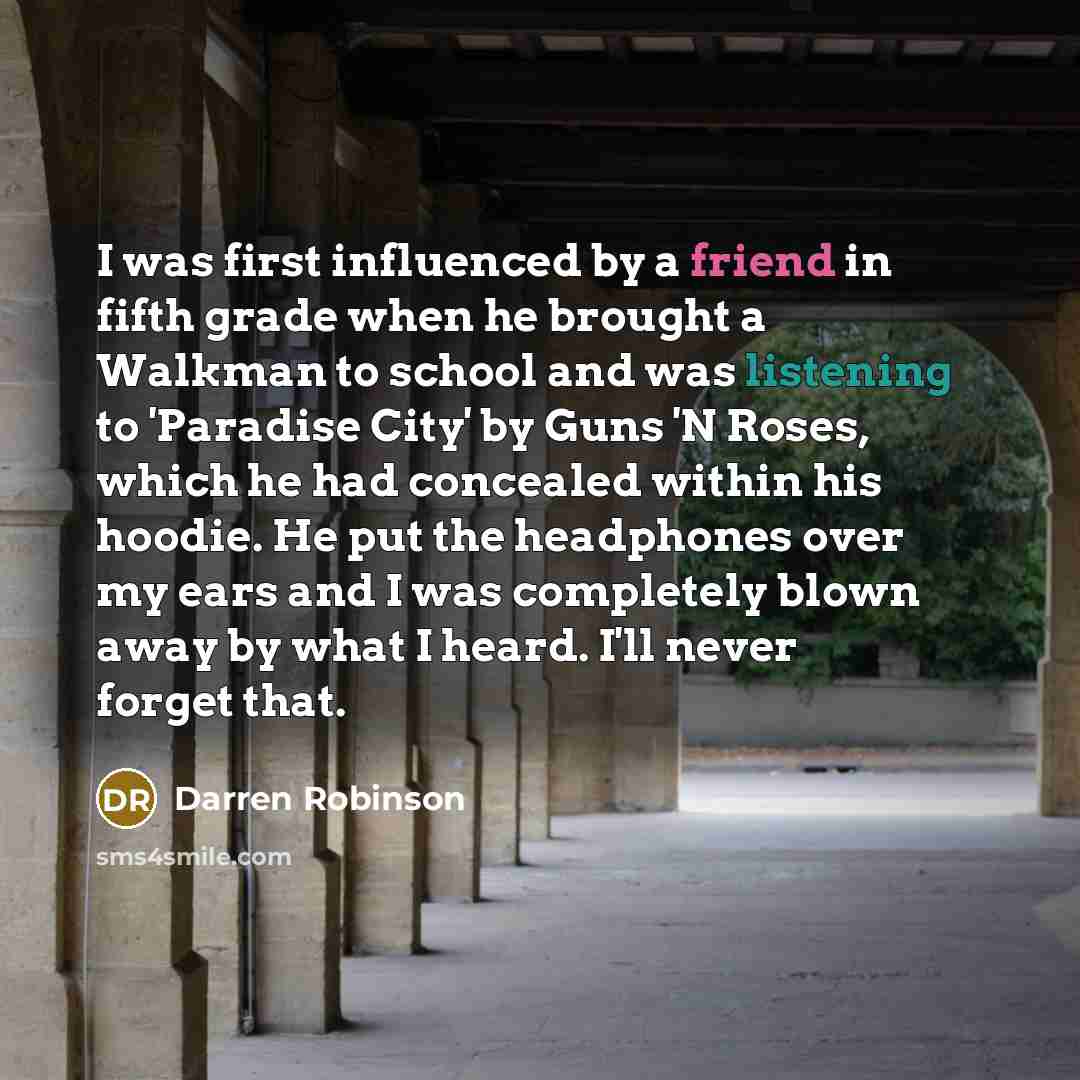“I was first influenced by a friend in fifth grade…” quote by Darren Robinson