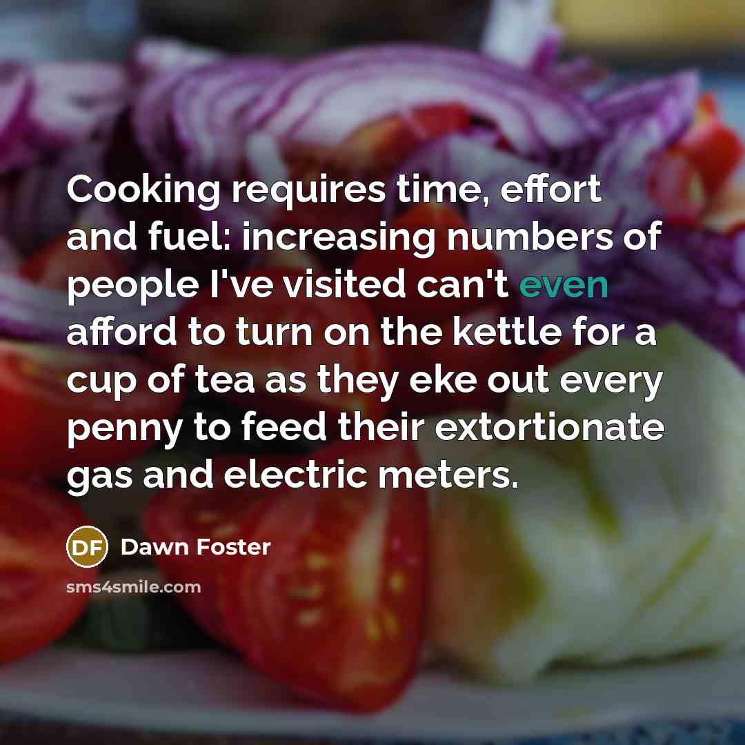 “Cooking requires time, effort and fuel: increasing numbers of people…” quote by Dawn Foster