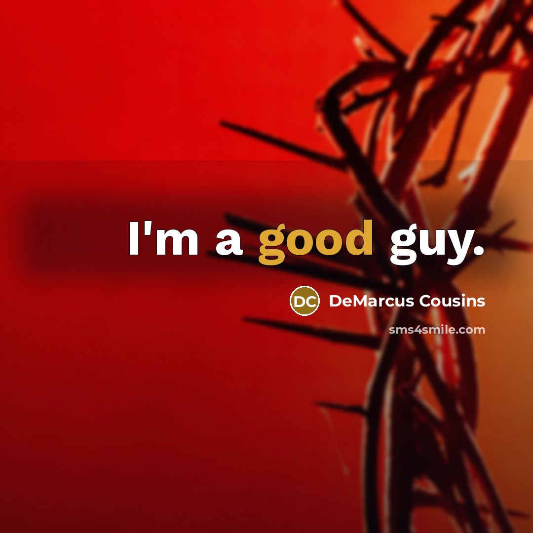 “I'm a good guy.…” quote by DeMarcus Cousins