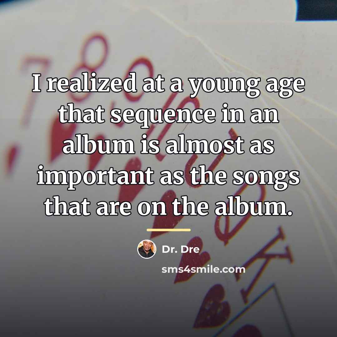 “I realized at a young age that sequence in an…” quote by Dr. Dre