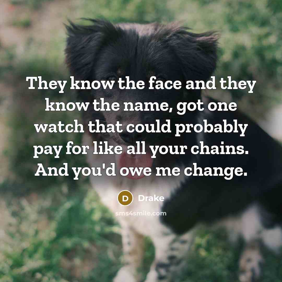 “They know the face and they know the name, got…” quote by Drake