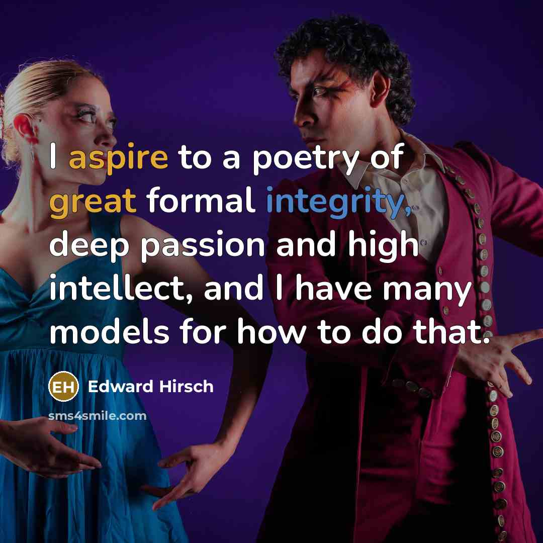 “I aspire to a poetry of great formal integrity, deep…” quote by Edward Hirsch