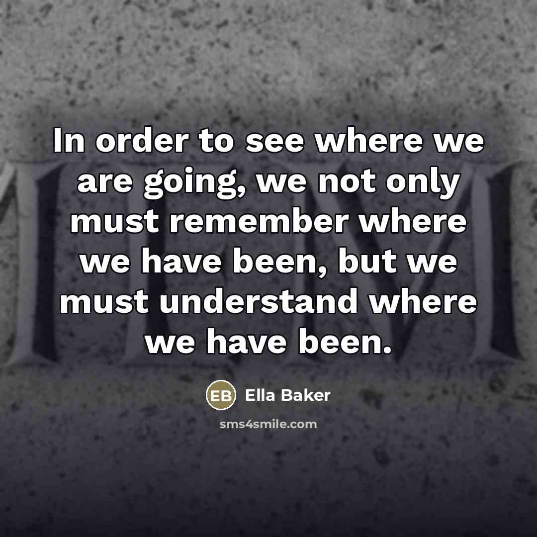 “In order to see where we are going, we not…” quote by Ella Baker