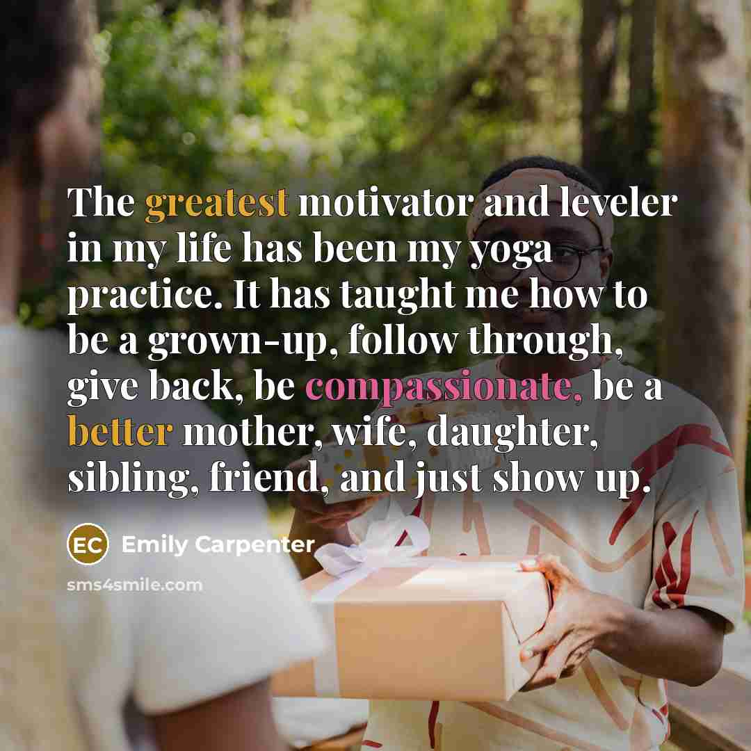“The greatest motivator and leveler in my life has been…” quote by Emily Carpenter