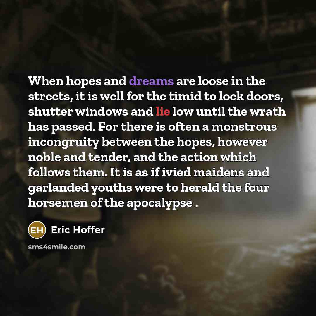 “When hopes and dreams are loose in the streets, it…” quote by Eric Hoffer
