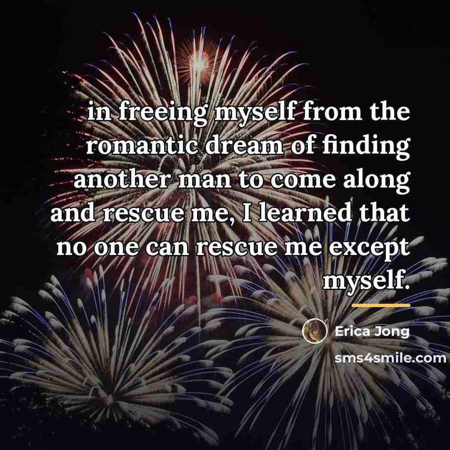 “in freeing myself from the romantic dream of finding another…” quote by Erica Jong