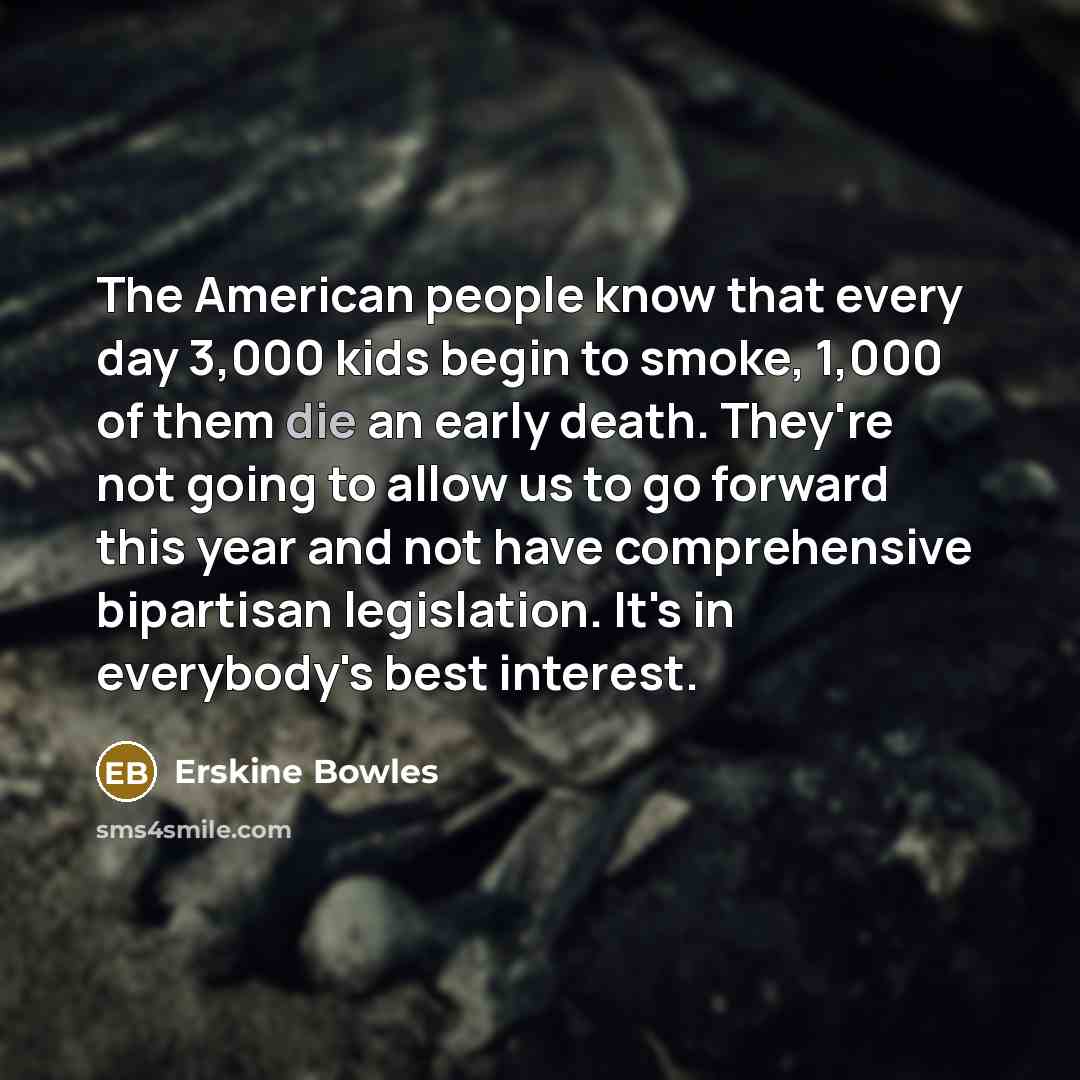 “The American people know that every day 3,000 kids begin…” quote by Erskine Bowles