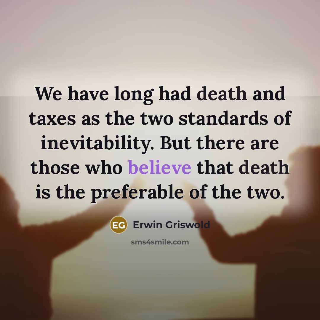 “We have long had death and taxes as the two…” quote by Erwin Griswold