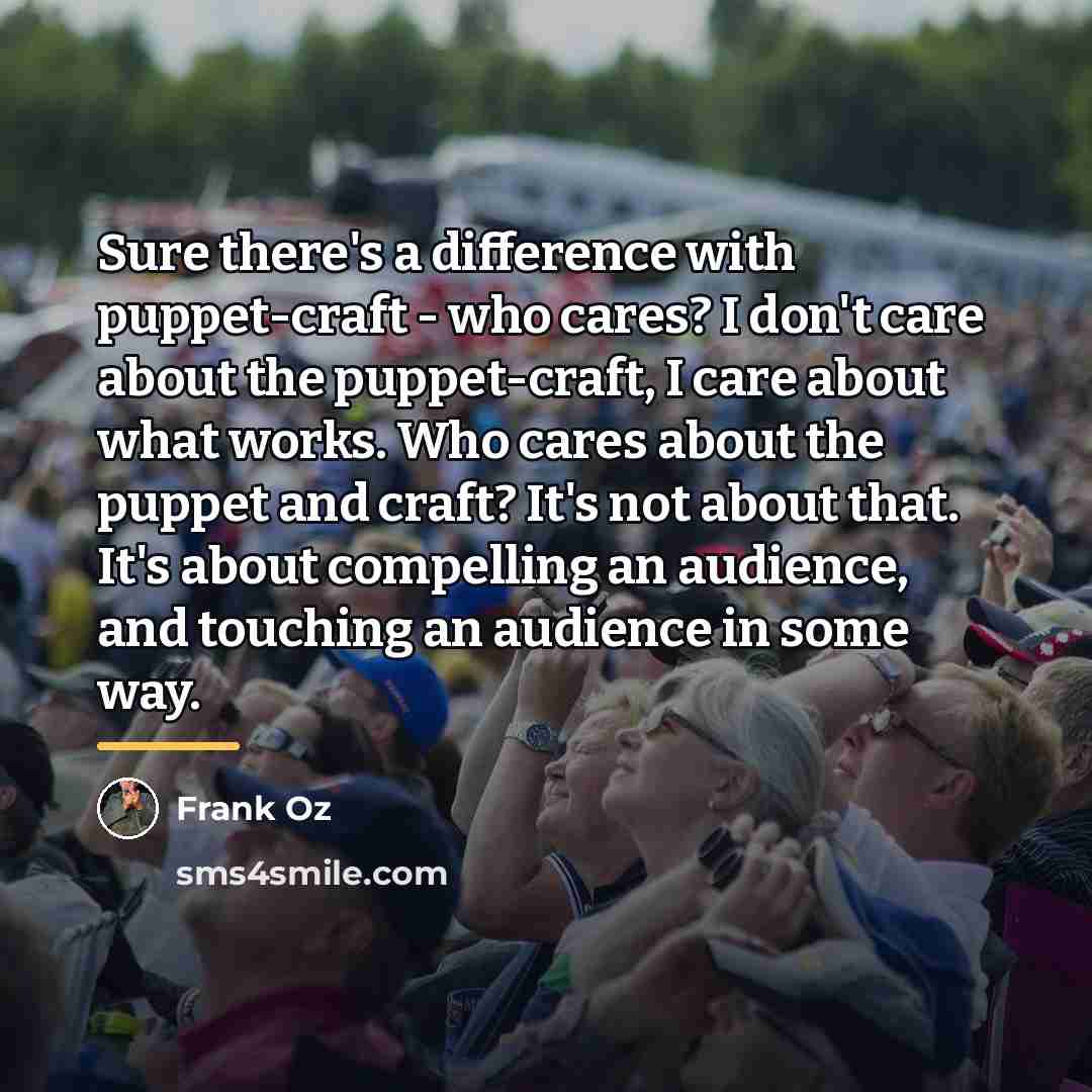 “Sure there's a difference with puppet-craft - who cares? I…” quote by Frank Oz