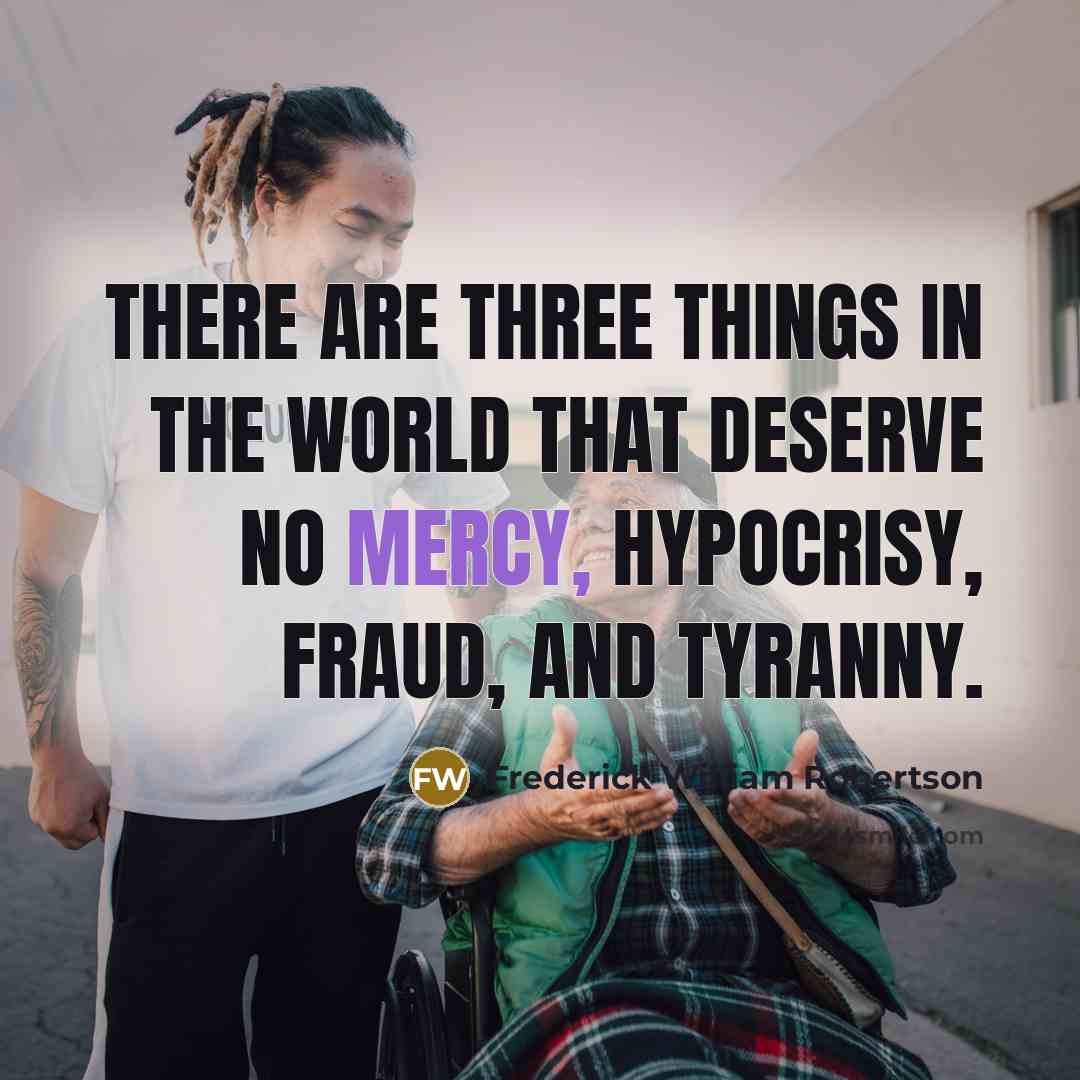“There are three things in the world that deserve no…” quote by Frederick William Robertson