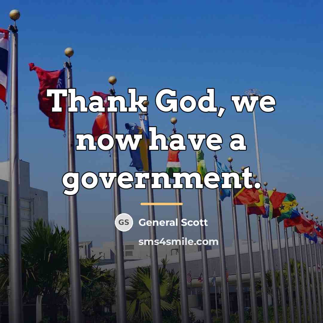 “Thank God, we now have a government.…” quote by General Scott