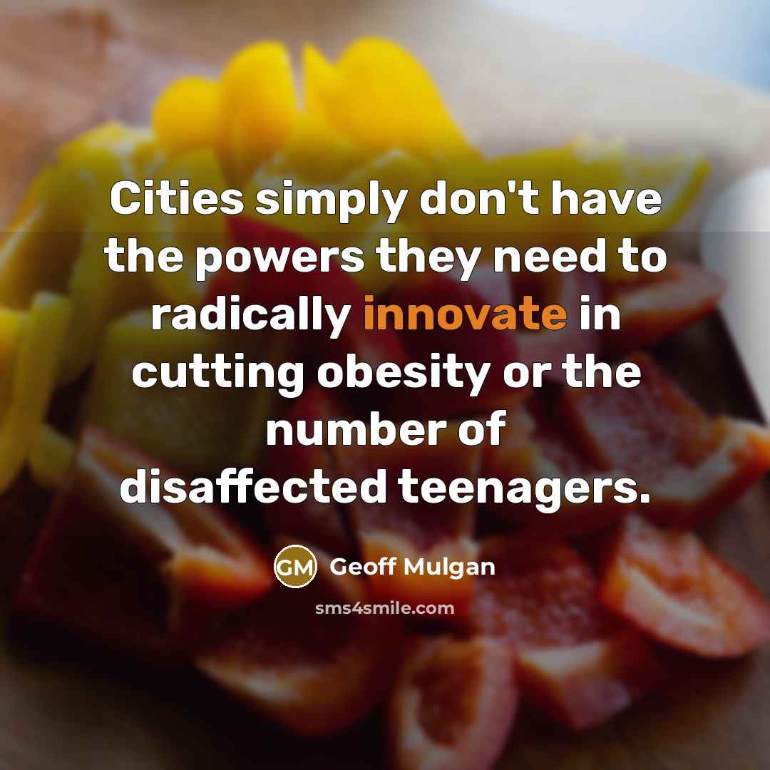 “Cities simply don't have the powers they need to radically…” quote by Geoff Mulgan