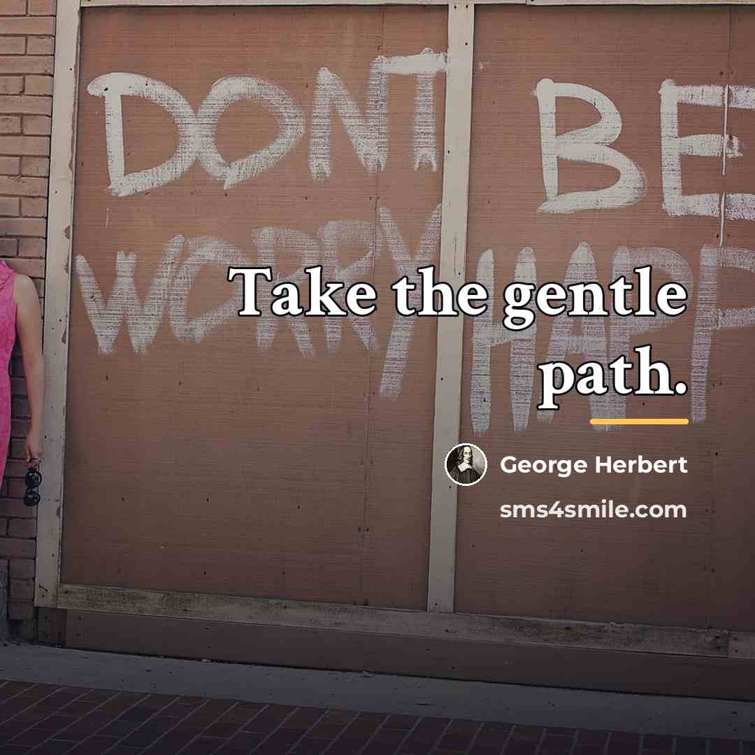 “Take the gentle path.…” quote by George Herbert