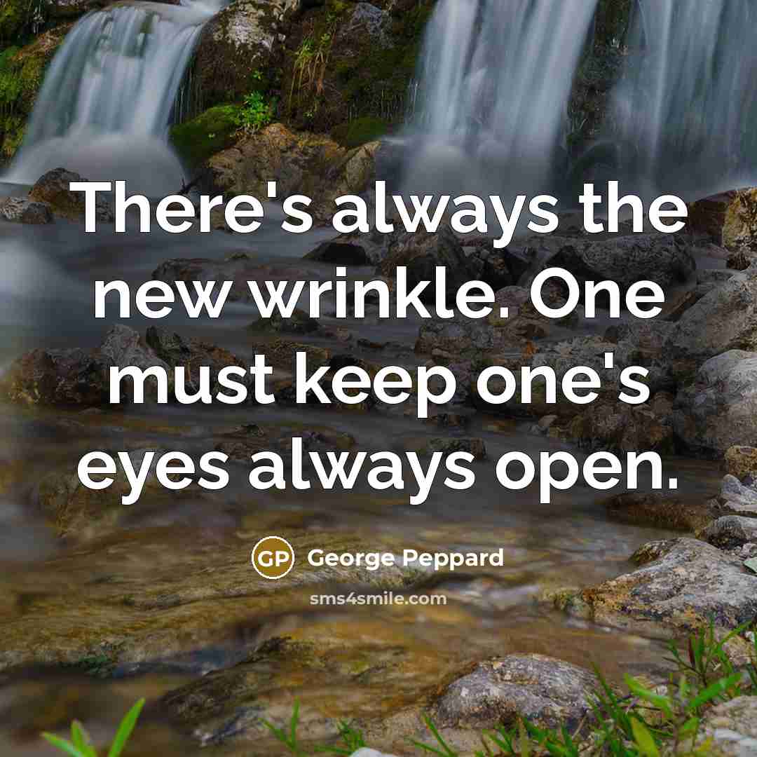 “There's always the new wrinkle. One must keep one's eyes…” quote by George Peppard