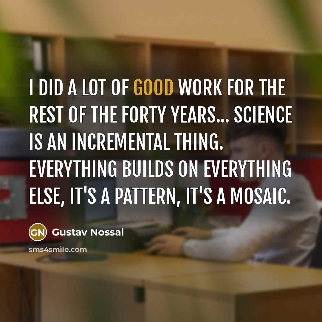 “I did a lot of good work for the rest…” quote by Gustav Nossal
