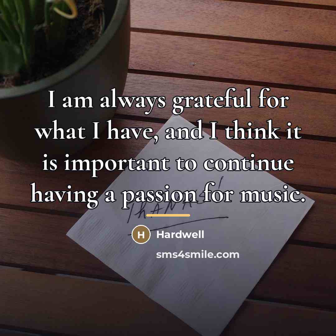 “I am always grateful for what I have, and I…” quote by Hardwell