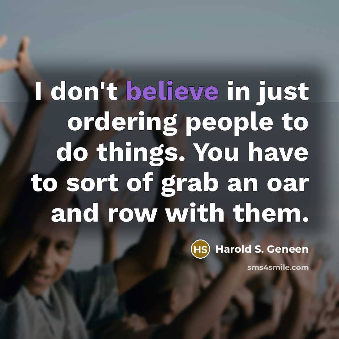 “I don't believe in just ordering people to do things.…” quote by Harold S. Geneen