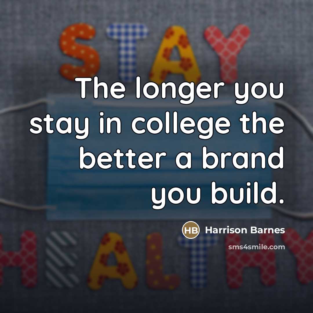 “The longer you stay in college the better a brand…” quote by Harrison Barnes