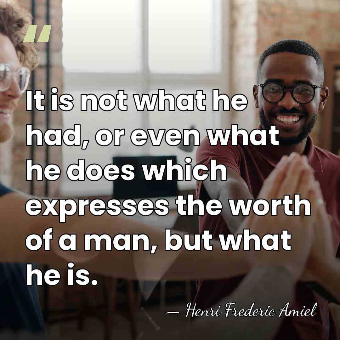 It is not what he had, or even what he does which&hellip; - Henri Frédéric Amiel